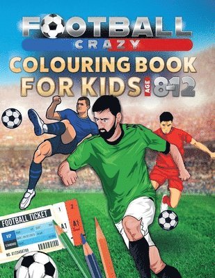 bokomslag Football Crazy Colouring Book For Kids Age 8-12