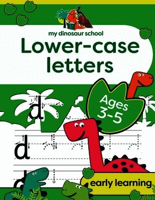 My Dinosaur School Lower-case Letters Age 3-5: Fun dinosaur handwriting practice & letter activity book
