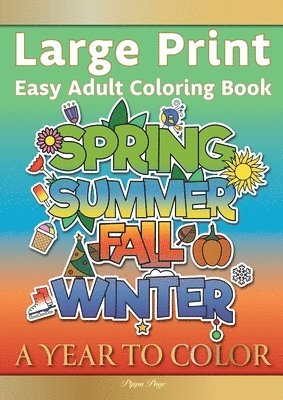 Large Print Easy Adult Coloring Book A YEAR TO COLOR: A Motivational Coloring Book Of Seasons, Celebrations & Holidays For Seniors, Beginners & Anyone