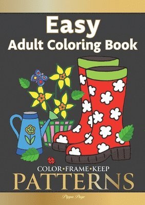 Color Frame Keep. Easy Adult Coloring Book PATTERNS: Fun And Easy Patterns, Animals, Flowers And Beautiful Garden Designs 1