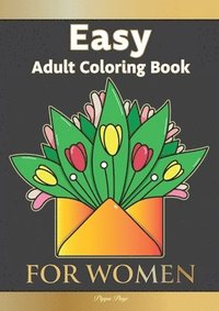 bokomslag Easy Adult Coloring Book FOR WOMEN: The Perfect Companion For Seniors, Beginners & Anyone Who Enjoys Easy Coloring