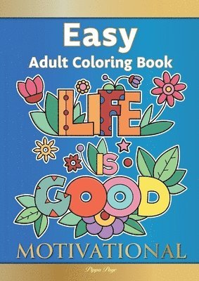 Easy Adult Coloring Book MOTIVATIONAL: A Motivational Coloring Book Of Inspirational Affirmations For Seniors, Beginners & Anyone Who Enjoys Easy Colo 1