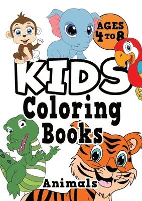 Kids Coloring Books Ages 4-8: ANIMALS. Fun, easy, cute, cool coloring animal activity workbook for boys & girls aged 4-6, 3-8, 3-5, 6-8 1