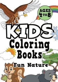 bokomslag Kids Coloring Books Ages 4-8: FUN NATURE. Awesome, easy, cool coloring nature activity workbook for boys & girls aged 4-6, 3-8, 3-5, 6-8