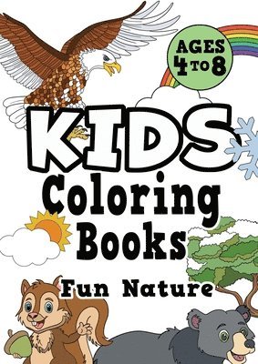 Kids Coloring Books Ages 4-8: FUN NATURE. Awesome, easy, cool coloring nature activity workbook for boys & girls aged 4-6, 3-8, 3-5, 6-8 1