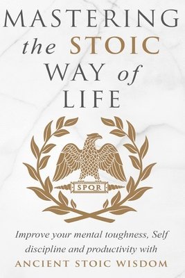 Mastering The Stoic Way Of Life 1