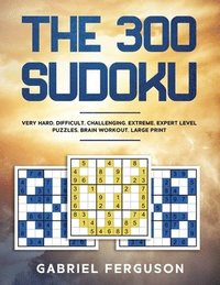 bokomslag The 300 Sudoku Very Hard Difficult Challenging Extreme Expert Level Puzzles brain workout large print (The Sudoku Obsession Collection)