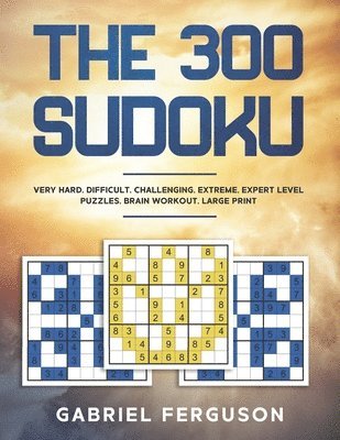 bokomslag The 300 Sudoku Very Hard Difficult Challenging Extreme Expert Level Puzzles brain workout large print