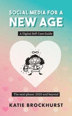bokomslag Social Media For A New Age: A Digital Self-Care Guide: Book 2: The next phase: 2020 and beyond