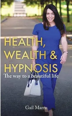 Gail Marra - Health, Wealth & Hypnosis 'The way to a beautiful life', Häftad. Tillgänglighet: Lägg i varukorg