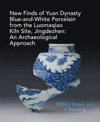 bokomslag New Finds of Yuan Dynasty Blue-and-White Porcelain from the Luomaqiao Kiln Site, Jingdezhen: An Archaeological Approach