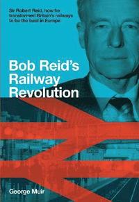 bokomslag Bob Reid's Railway Revolution