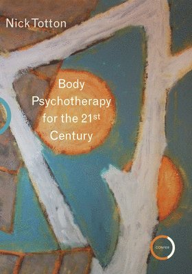 Nick Totton - Body Psychotherapy for the 21st Century, Häftad