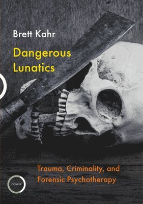 Brett Kahr - Dangerous Lunatics, Häftad