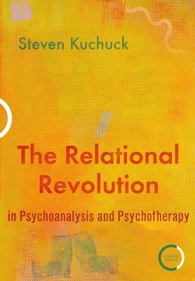 Steven Kuchuck - Relational Revolution in Psychoanalysis and Psychotherapy, Häftad