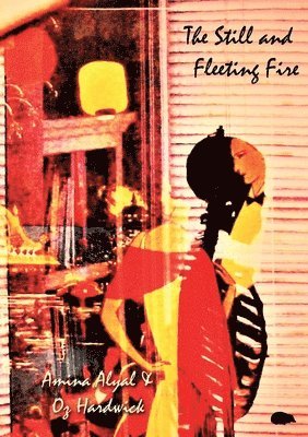 Amina Alyal, Oz Hardwick - Still and Fleeting Fire, Häftad