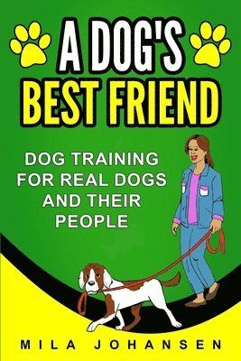 bokomslag A Dog's Best Friend: Dog Training for Real Dogs and Their People