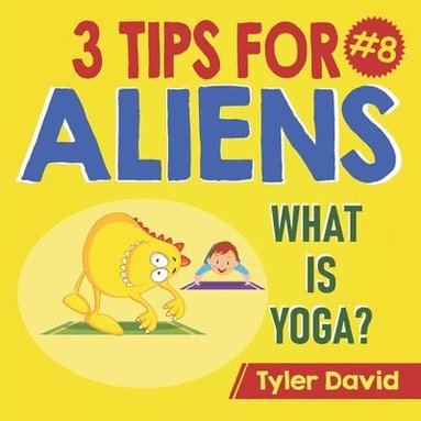 bokomslag What is Yoga?: 3 Tips For Aliens