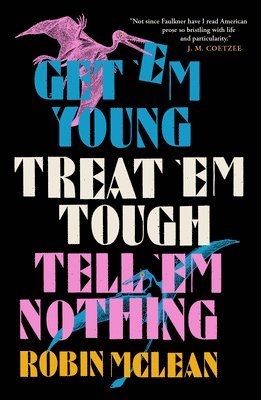 bokomslag Get 'em Young, Treat 'em Tough, Tell 'em Nothing