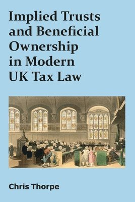 Chris Thorpe - Implied Trusts and Beneficial Ownership in Modern UK Tax Law, Häftad