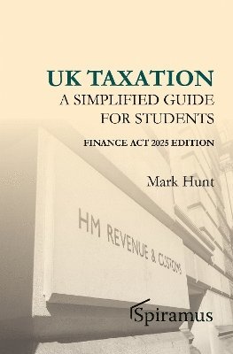 Mark Hunt - UK Taxation - a Simplified Taxation Guide for Students 2025/26, Häftad