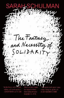 Sarah Schulman - Fantasy and Necessity of Solidarity, Häftad