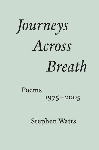 Stephen Watts - Journeys Across Breath, Häftad