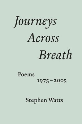 Stephen Watts - Journeys Across Breath, Häftad
