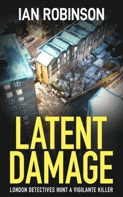 Latent Damage: London detectives hunt a vigilante killer 1