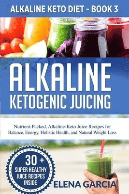 bokomslag Alkaline Ketogenic Juicing