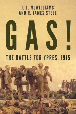 R J Steel, J McWilliams - Gas! The Battle for Ypres, 1915, Häftad