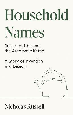 Household Names: Russell Hobbs and the Automatic Kettle - A Story of Innovation and Design 1