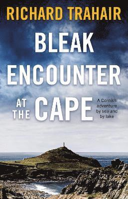 bokomslag Bleak Encounter at the Cape: A Cornish Adventure by Sea and by Lake