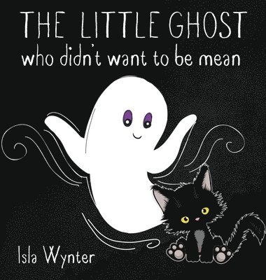 Isla Wynter - Little Ghost Who Didn't Want to Be Mean, Inbunden