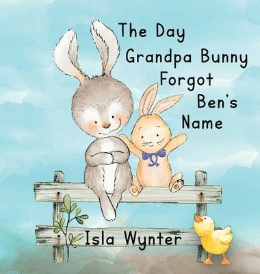 Isla Wynter - Day Grandpa Bunny Forgot Ben's Name, Inbunden