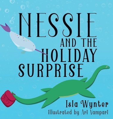 Isla Wynter - Nessie and the Holiday Surprise, Inbunden