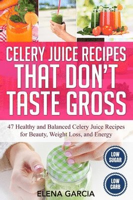 bokomslag Celery Juice Recipes That Don't Taste Gross