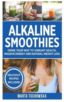 Marta Tuchowska - Alkaline Smoothies, Inbunden