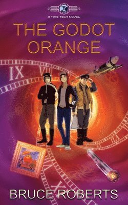 Bruce Roberts, Ladey Adey Publications - The Godot Orange: The Time Tech Chronicles #1: The Time Tech Chronicles, Häftad