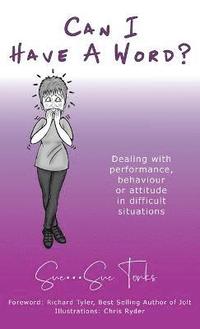 bokomslag Can I Have A Word? - Dealing with performance, behaviour or attitude in difficult situations