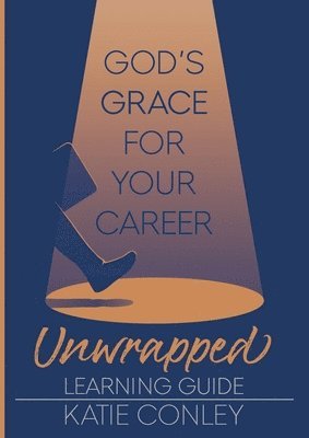 Katie Conley, Ladey Adey - God's GRACE for Your Career Unwrapped - Learning Guide, Häftad
