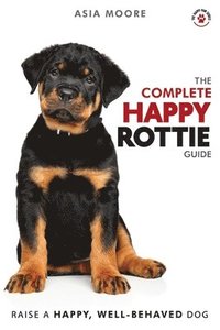 bokomslag The Complete Happy Rottie Guide