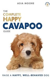 bokomslag The Complete Happy Cavapoo Guide