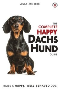 bokomslag The Complete Happy Dachshund Guide