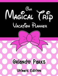 bokomslag Our Magical Trip Vacation Planner Orlando Parks Ultimate Edition - Pink Spotty