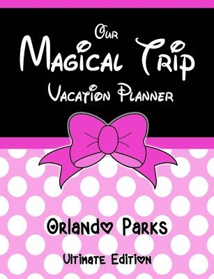 Our Magical Trip Vacation Planner Orlando Parks Ultimate Edition - Pink Spotty 1