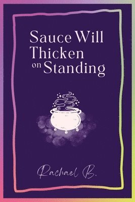 Sauce Will Thicken on Standing 1
