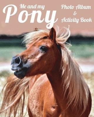 Me and My Pony Photo Album & Activity Book 1