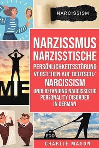 bokomslag Narzissmus Narzisstische Persoenlichkeitsstoerung verstehen Auf Deutsch/ Narcissism Understanding Narcissistic Personality Disorder In German