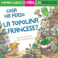 bokomslag Cosa ha perso la topolina francese?: storia carina e divertente per imparare 50 parole in francese (libro bilingue italiano francese per bambini)